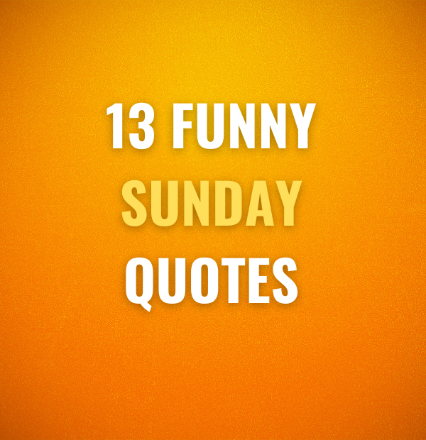 13 Funny Sunday Quotes