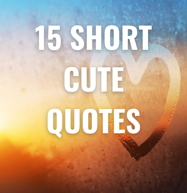 15 Short Cute Quotes