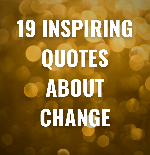 19 Inspiring Quotes about change