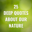 25 Deep Quotes about our nature
