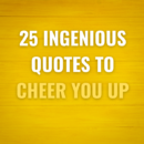 25 Ingenious quotes to cheer you up