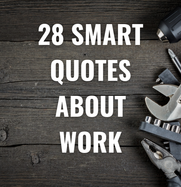 28 Smart Quotes about work