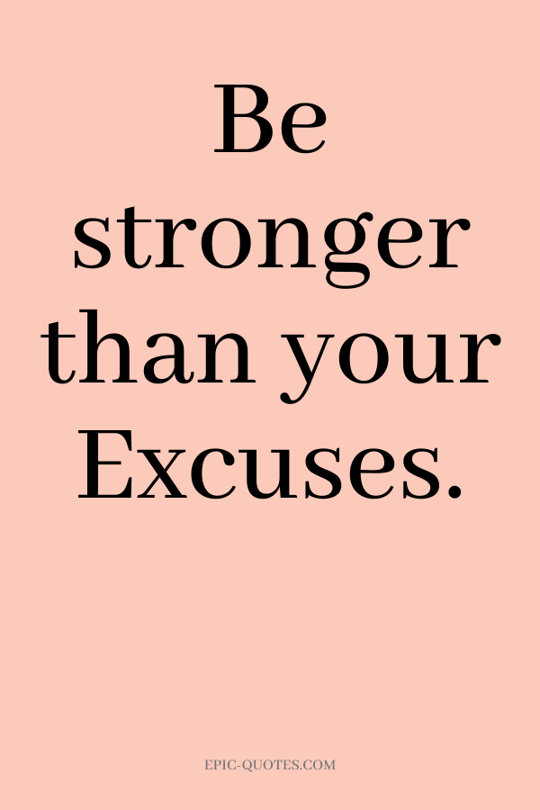 Be stronger than your Excuses.