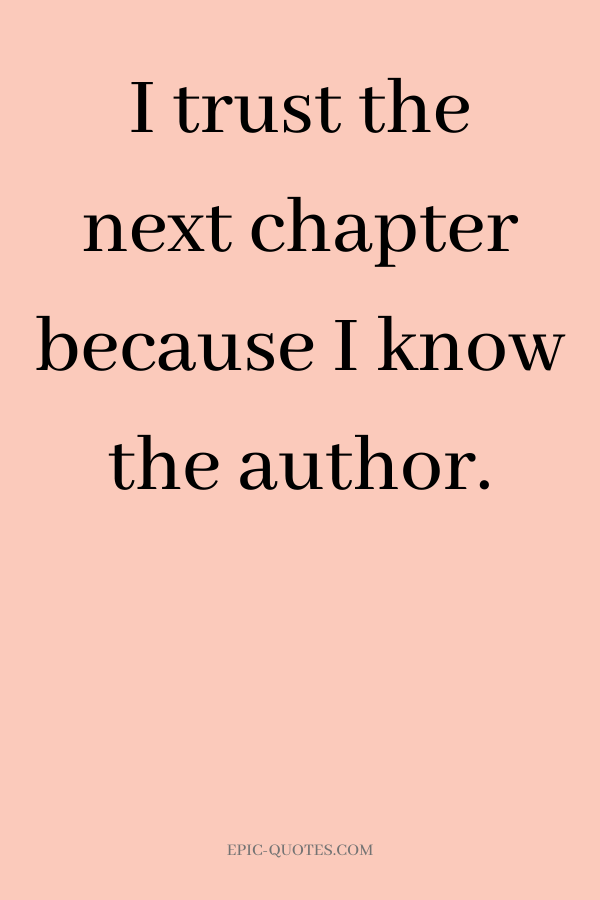 I trust the next chapter because I know the author.