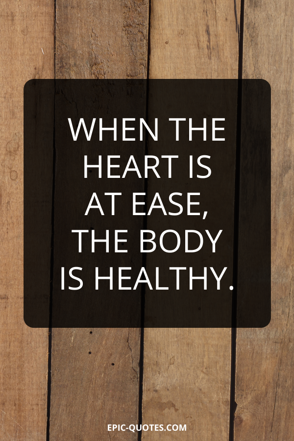 When the heart is at ease, the body is healthy.