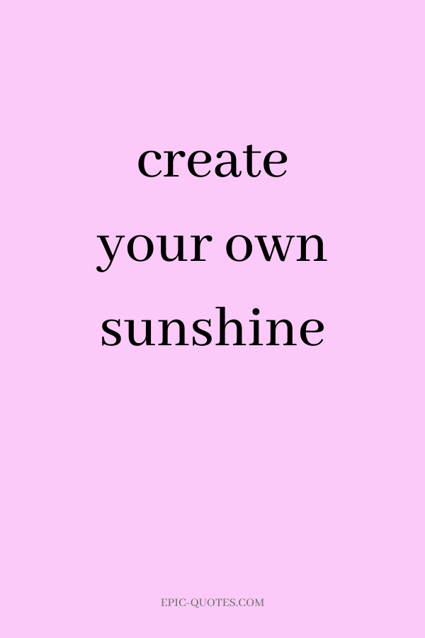 create your own sunshine